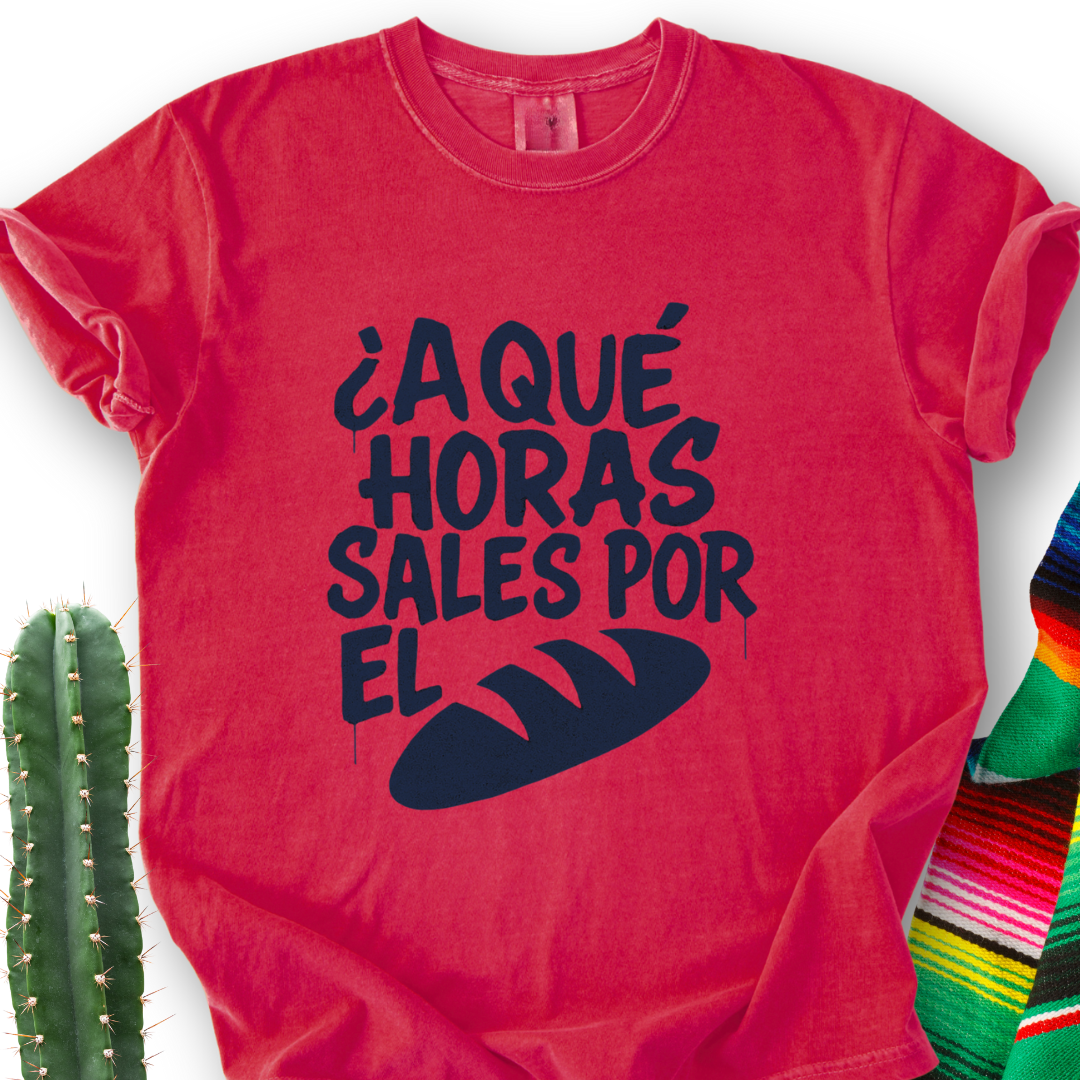 A Que Horas Sales Por El Pan T-shirt