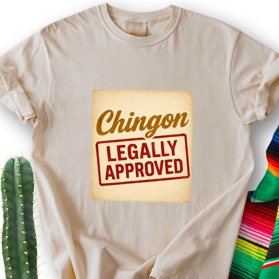 Chingón Legally Approved T-Shirt