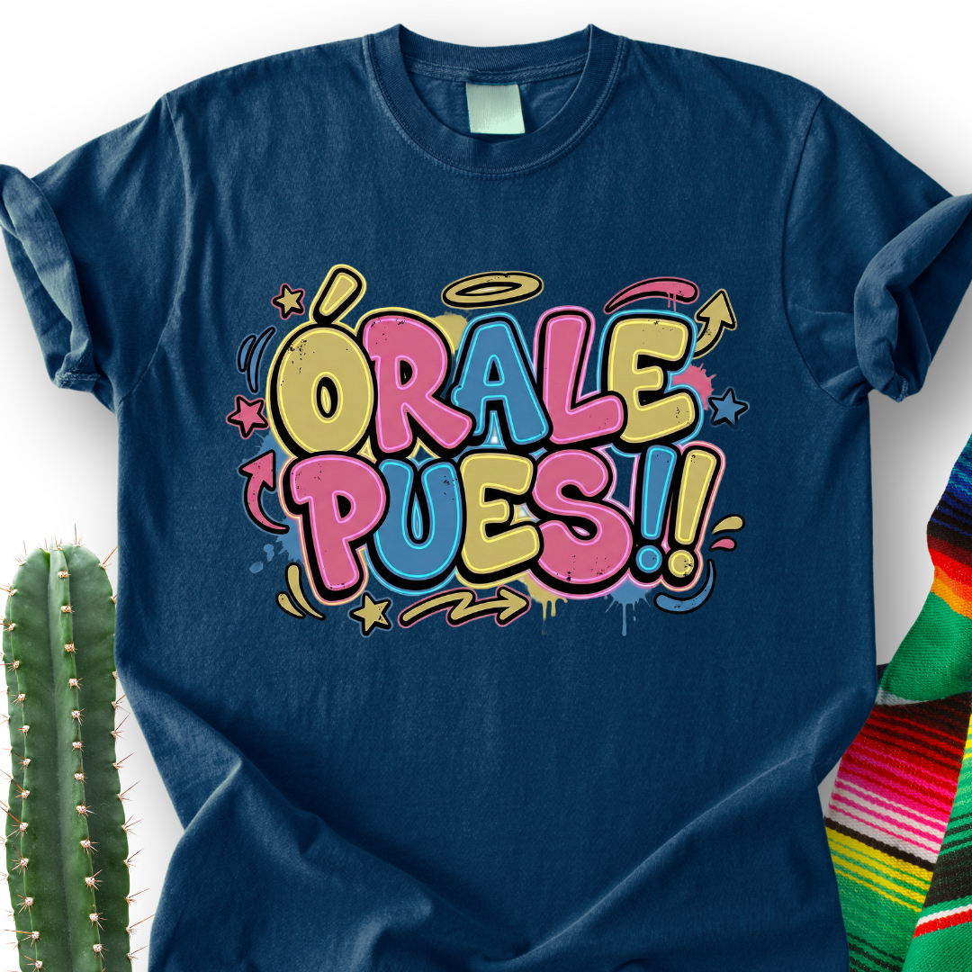 Órale Pues Ts-shirt