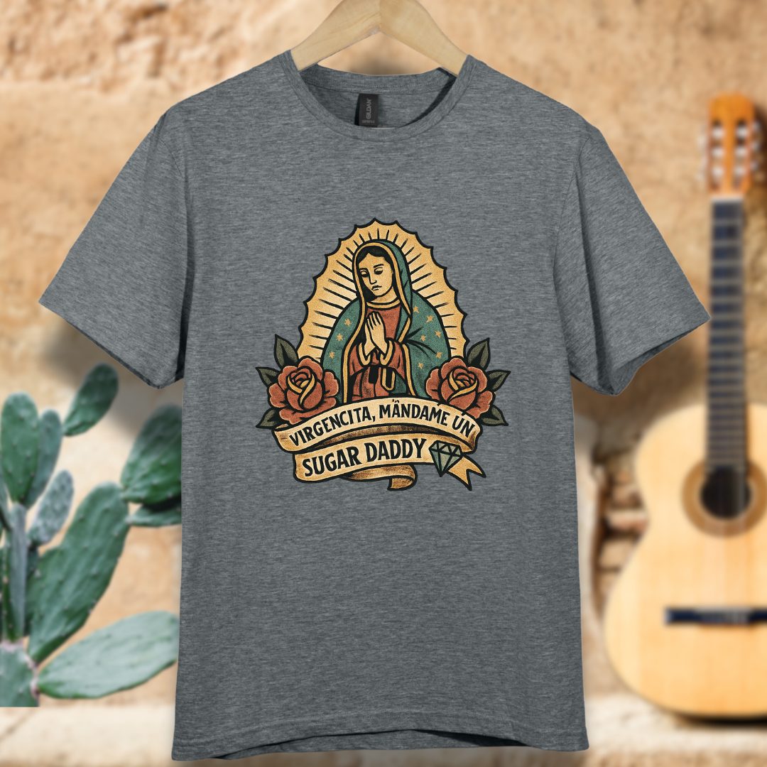 Virgencita Give me A Suggar T-shirt