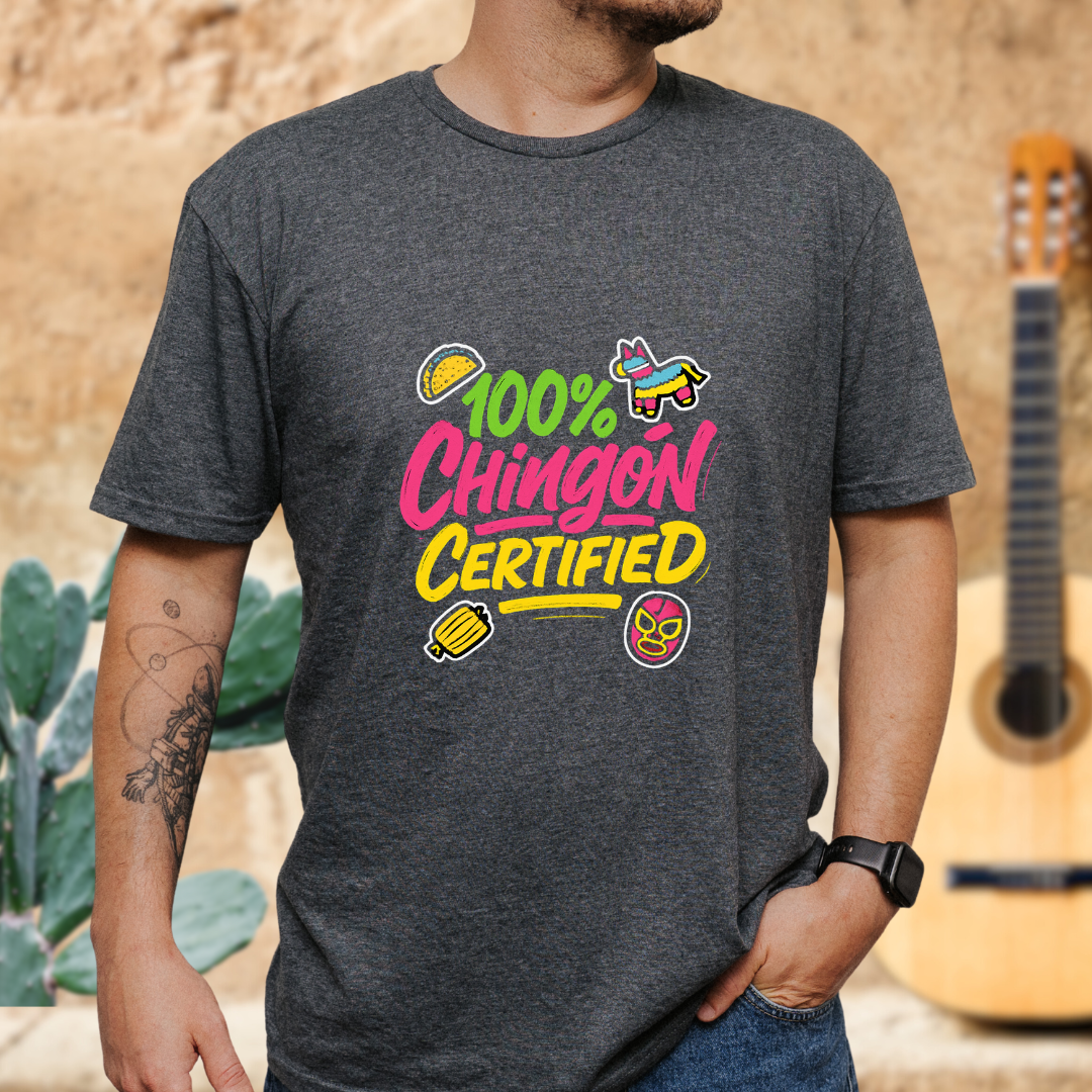 100% Chingón Certified T-Shirt
