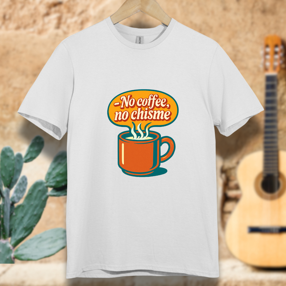 No Coffee, No Chisme T-shirt