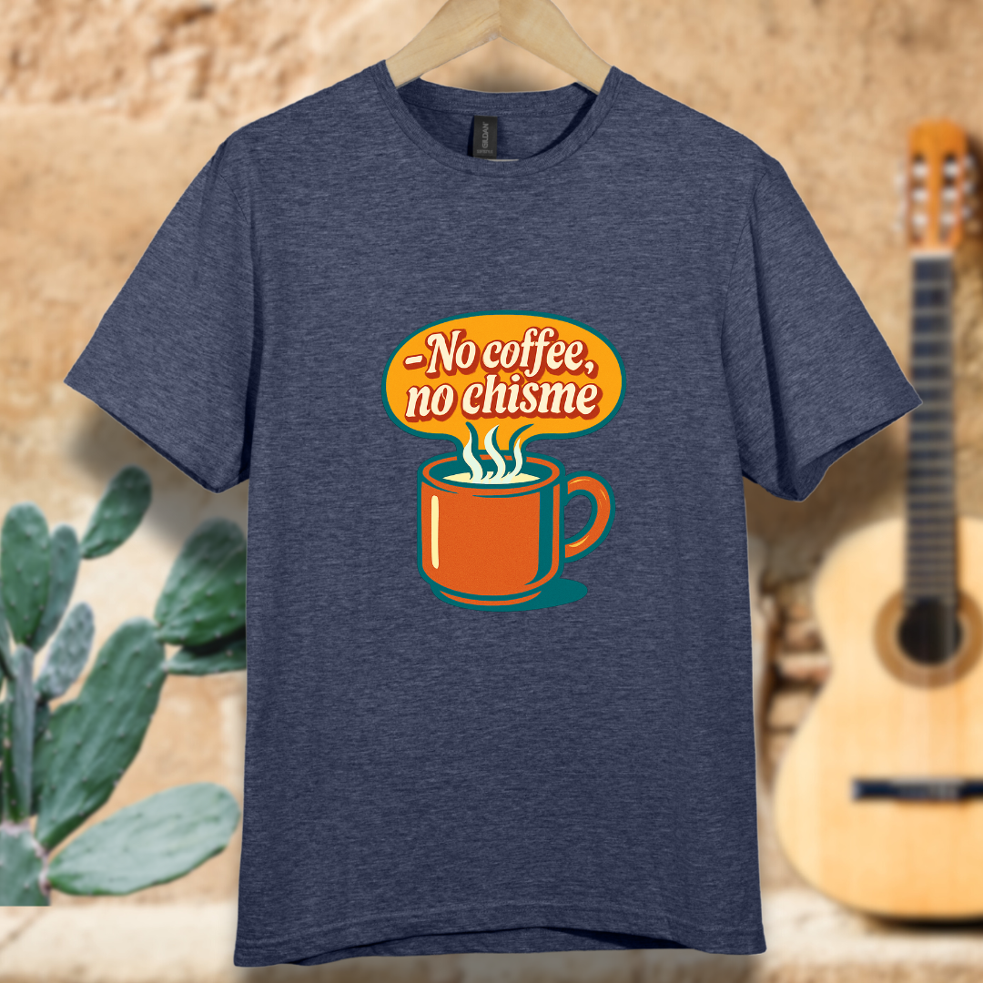 No Coffee, No Chisme T-shirt