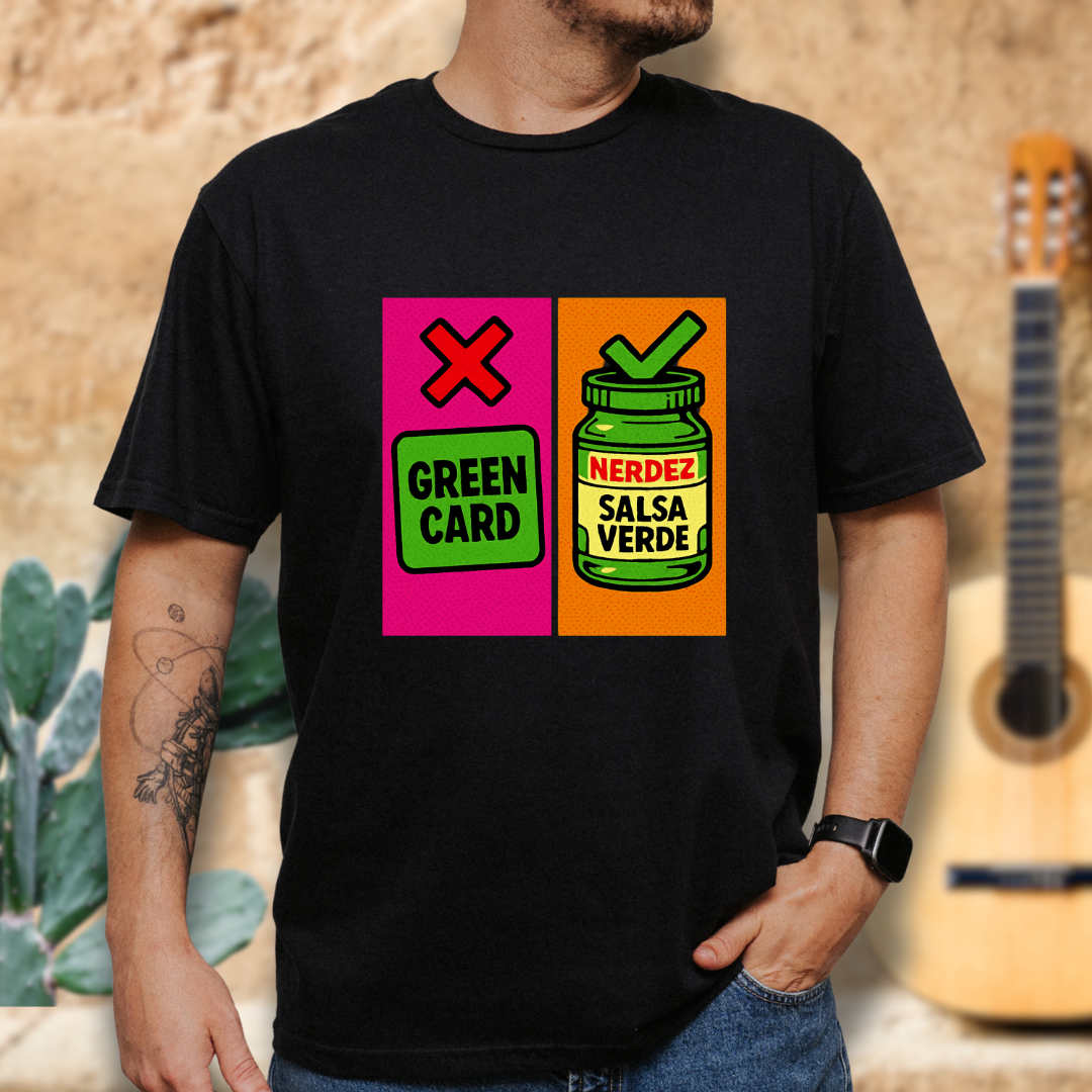 No Green Card, Yes Green Salsa T-Shirt