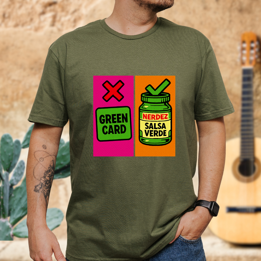 No Green Card, Yes Green Salsa T-Shirt