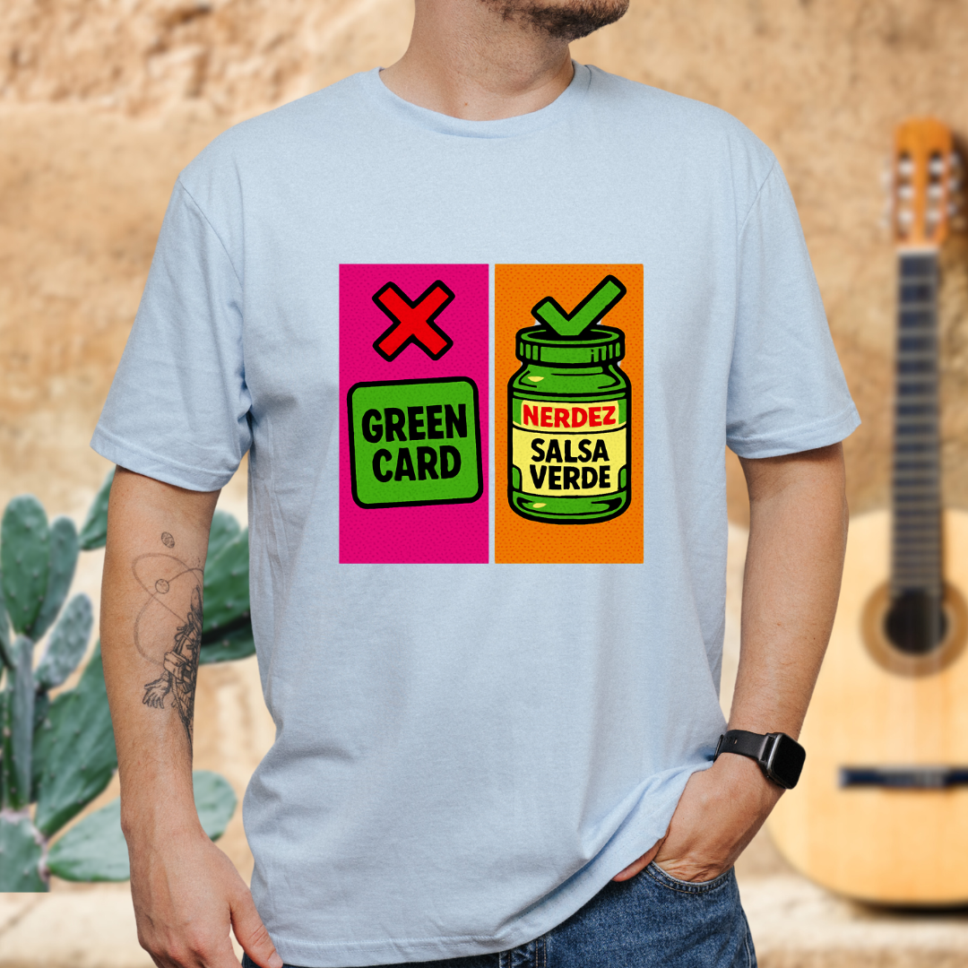 No Green Card, Yes Green Salsa T-Shirt