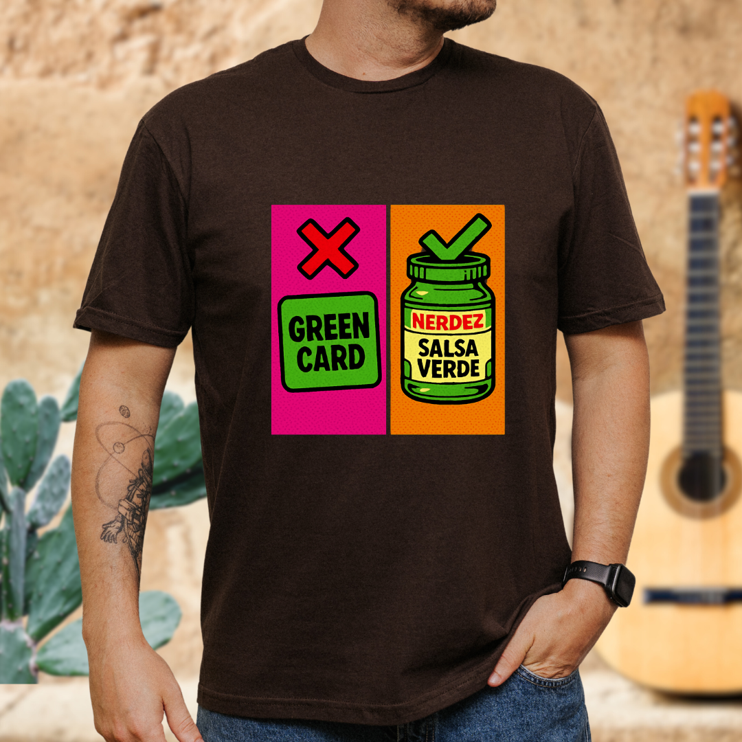 No Green Card, Yes Green Salsa T-Shirt