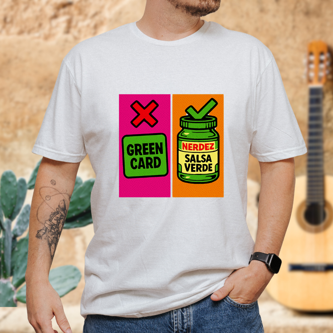 No Green Card, Yes Green Salsa T-Shirt