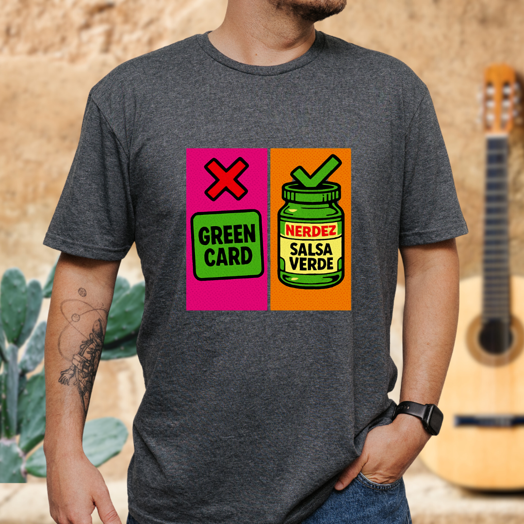 No Green Card, Yes Green Salsa T-Shirt
