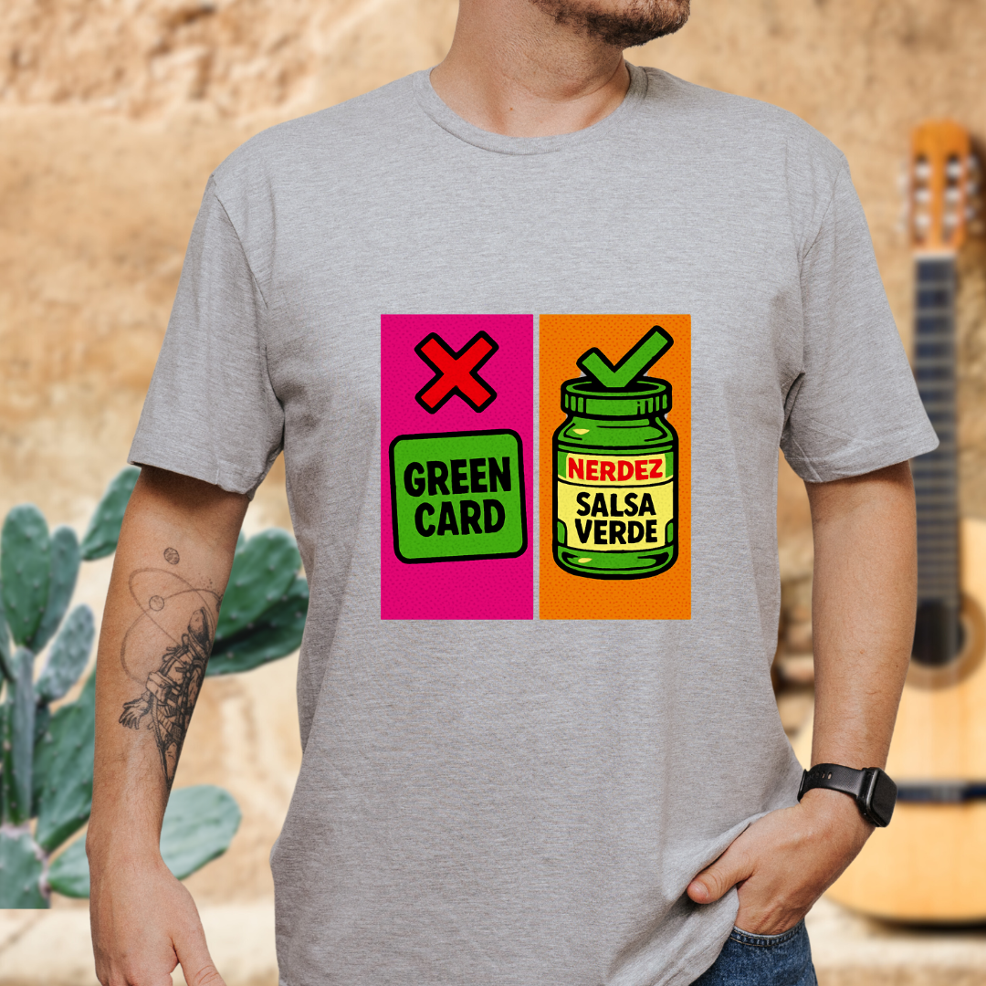 No Green Card, Yes Green Salsa T-Shirt
