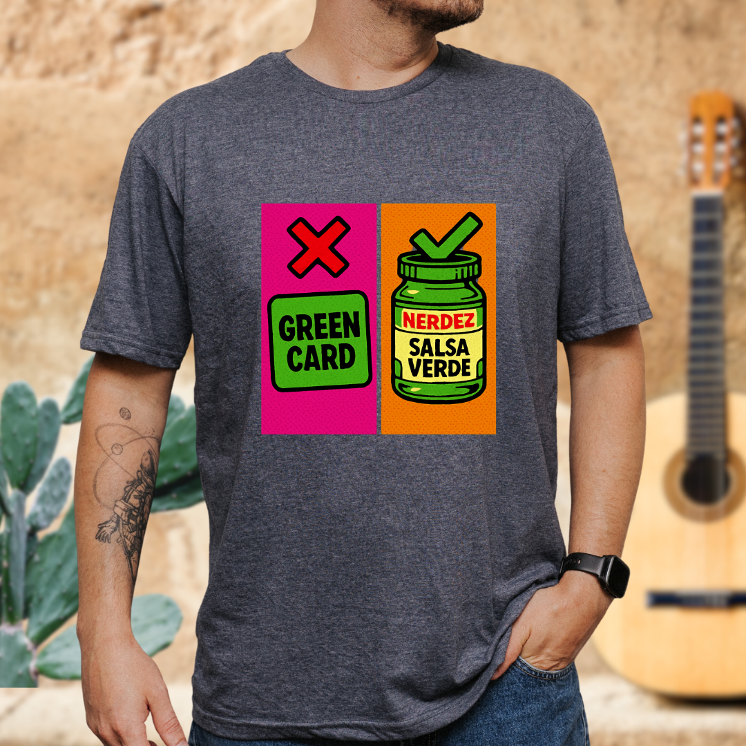 No Green Card, Yes Green Salsa T-Shirt