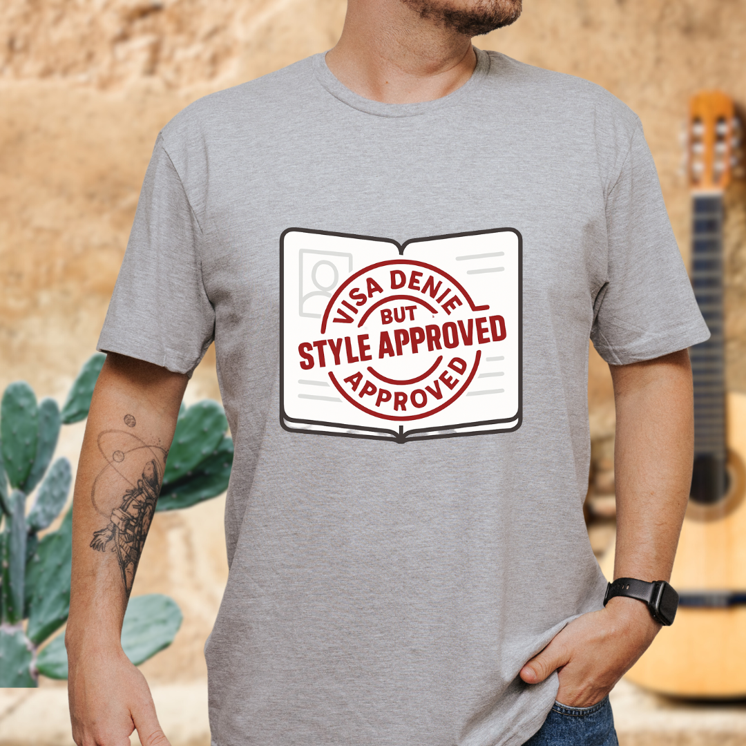 Visa Denied but Style Approved T-Shirt