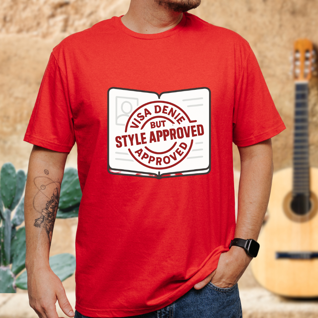 Visa Denied but Style Approved T-Shirt