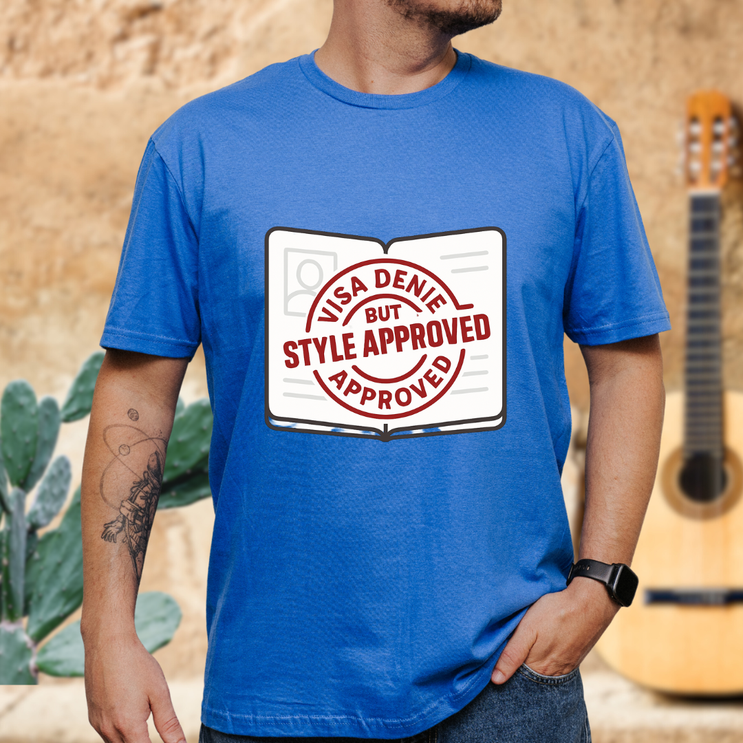 Visa Denied but Style Approved T-Shirt