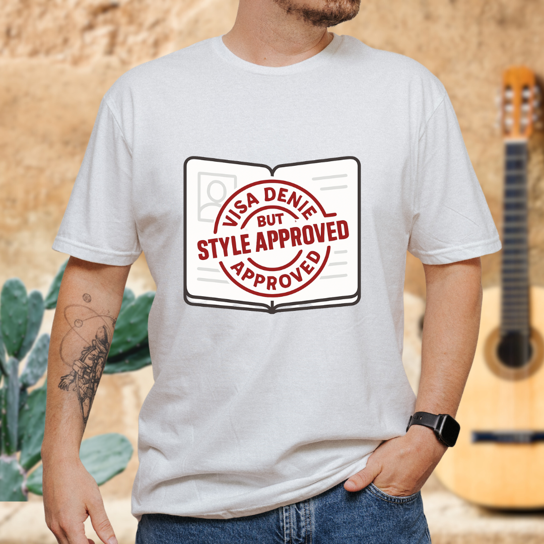 Visa Denied but Style Approved T-Shirt