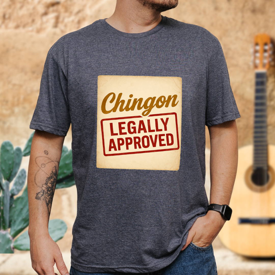Chingón Legally Approved T-Shirt
