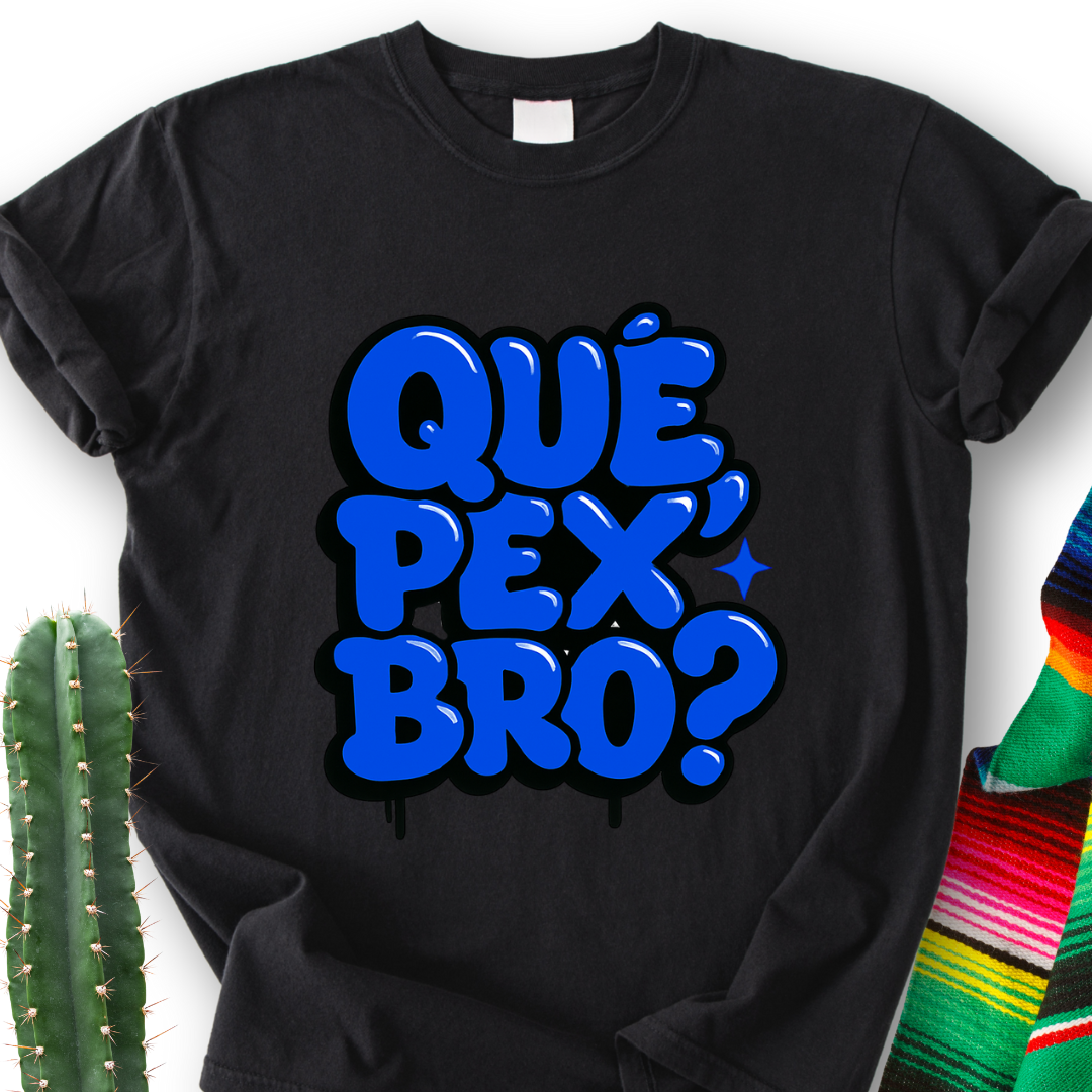 Que Pex Bro? T-shirt