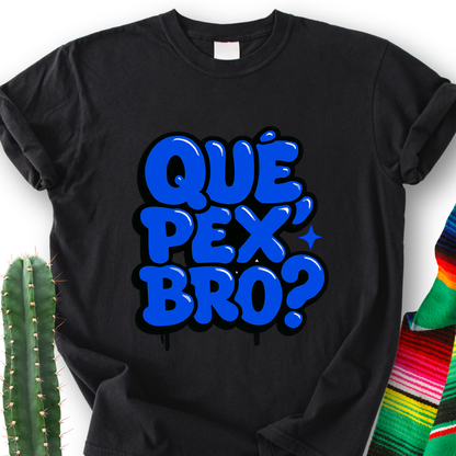 Que Pex Bro? T-shirt