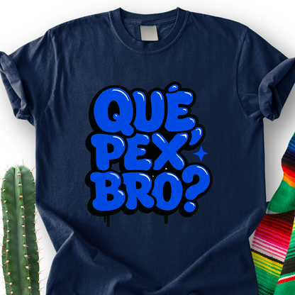 Que Pex Bro? T-shirt