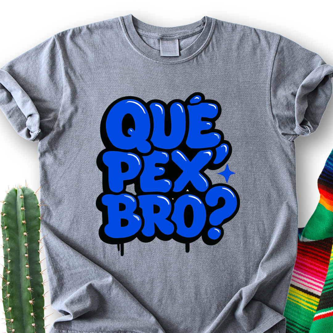 Que Pex Bro? T-shirt