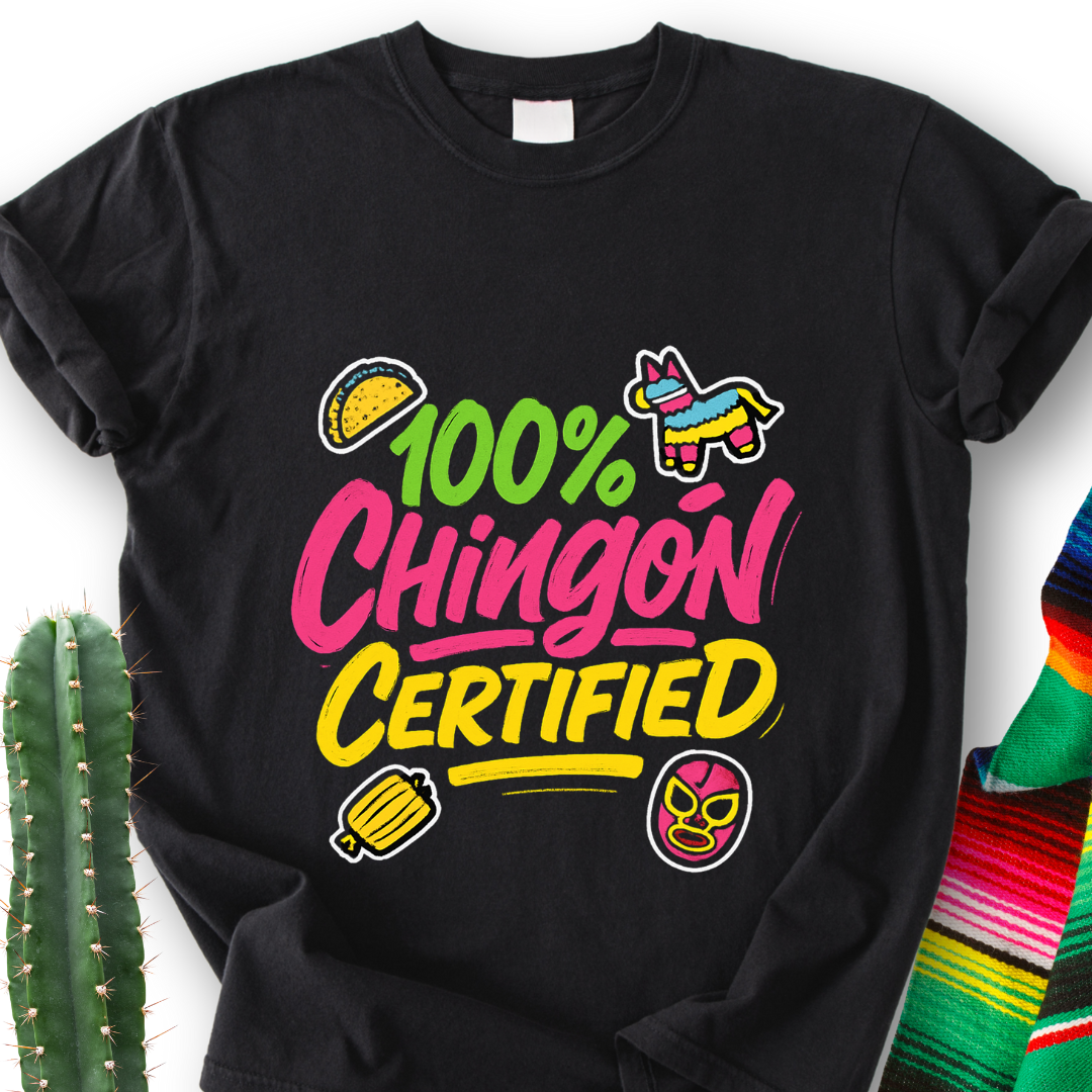 100% Chingón Certified T-Shirt