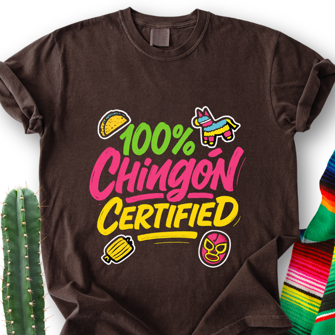 100% Chingón Certified T-Shirt
