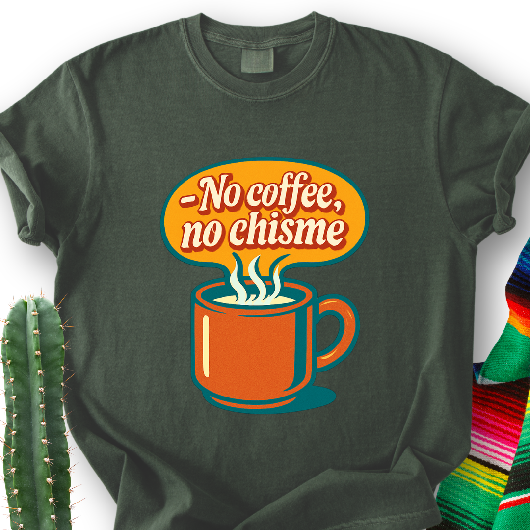 No Coffee, No Chisme T-shirt