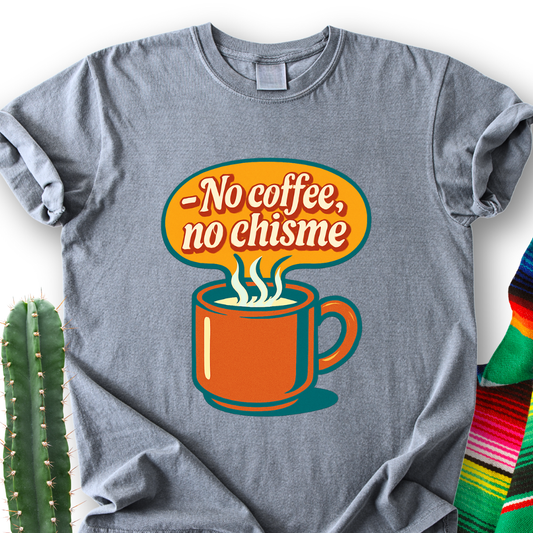 No Coffee, No Chisme T-shirt