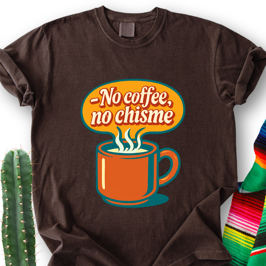 No Coffee, No Chisme T-shirt