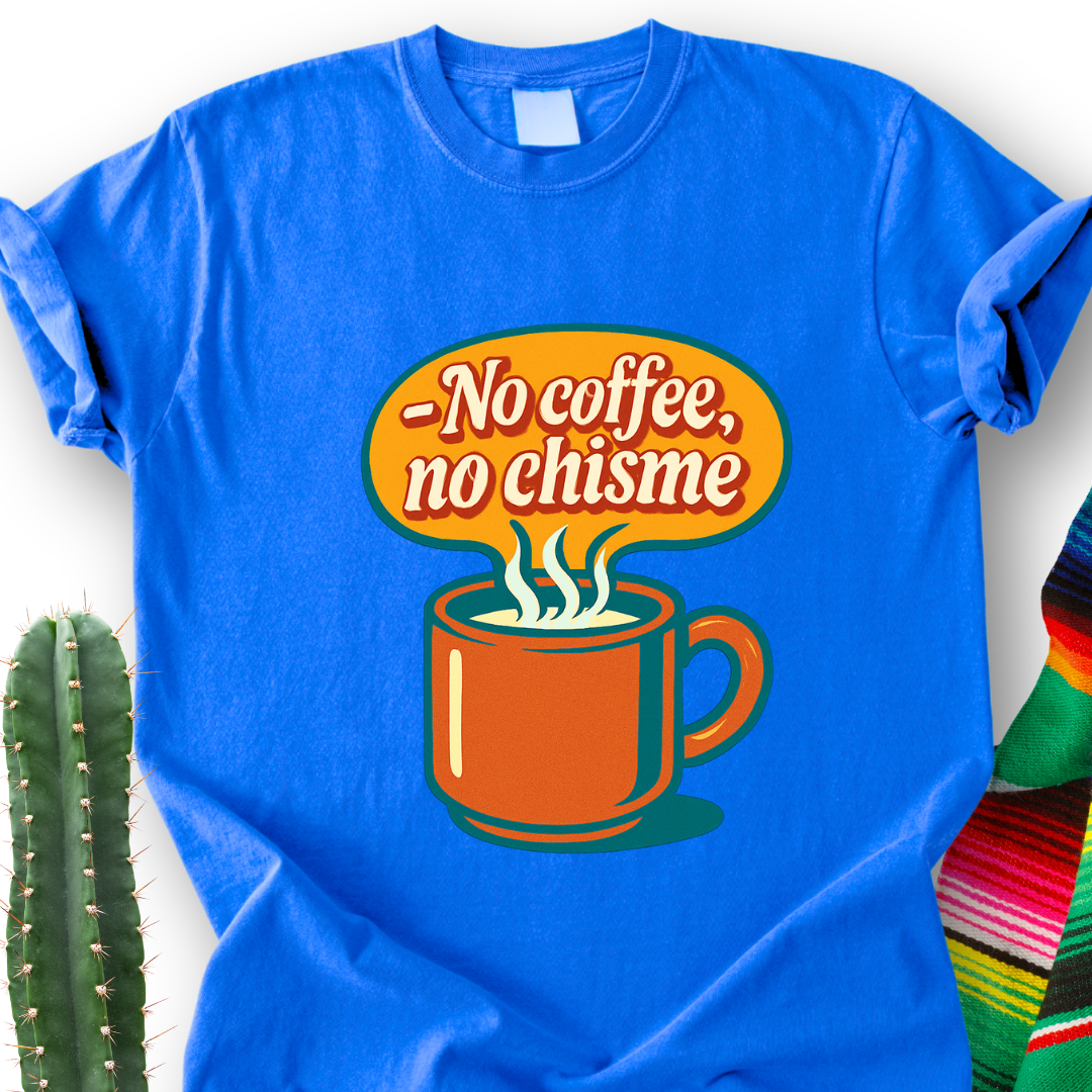 No Coffee, No Chisme T-shirt