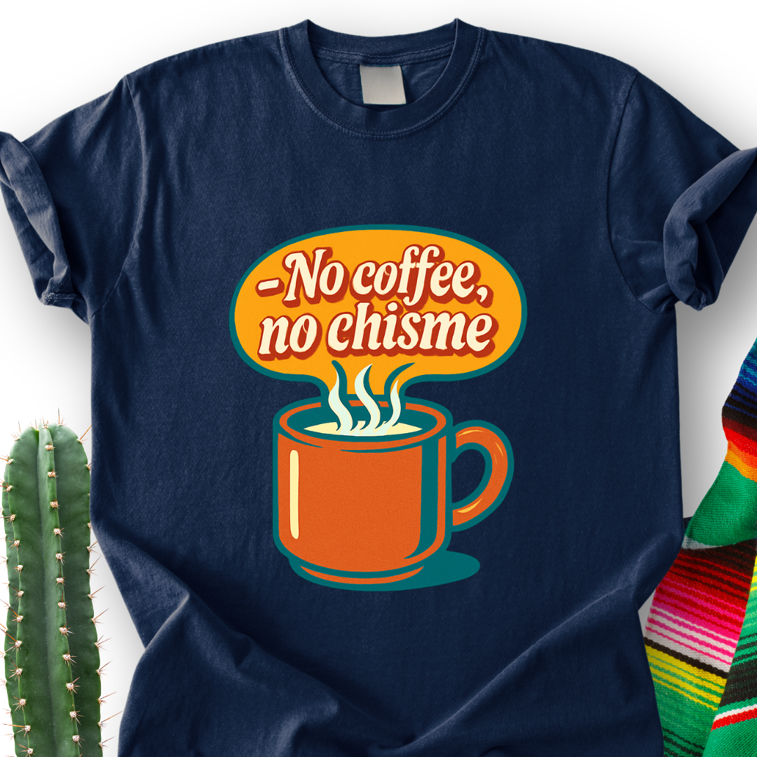 No Coffee, No Chisme T-shirt