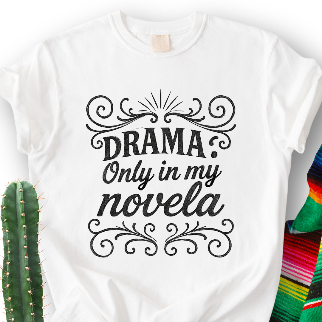 Drama Only in My Novela  T-Shirt
