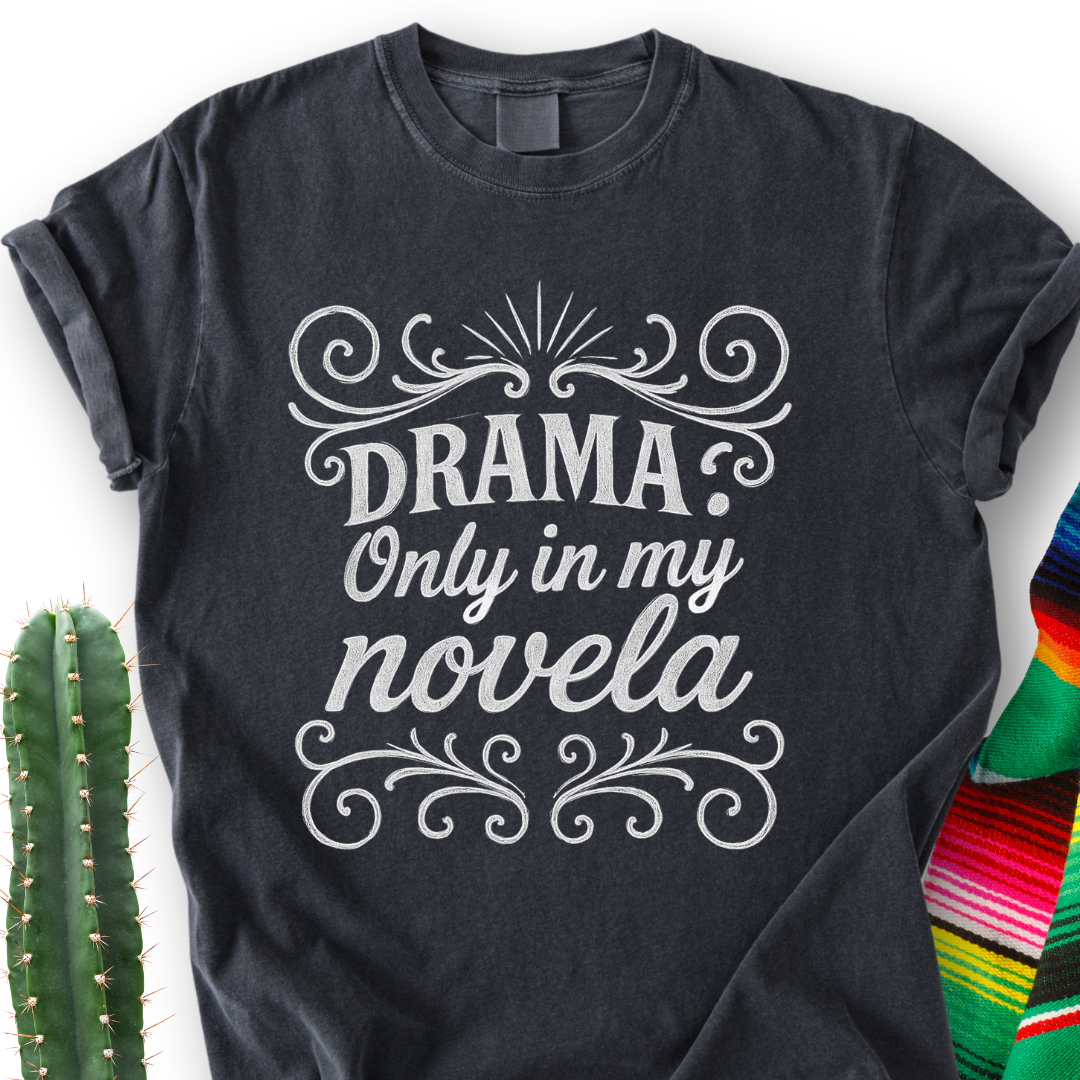 Drama Only in My Novela  T-Shirt