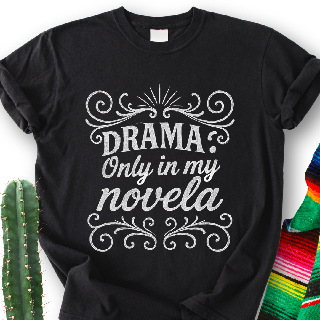 Drama Only in My Novela  T-Shirt