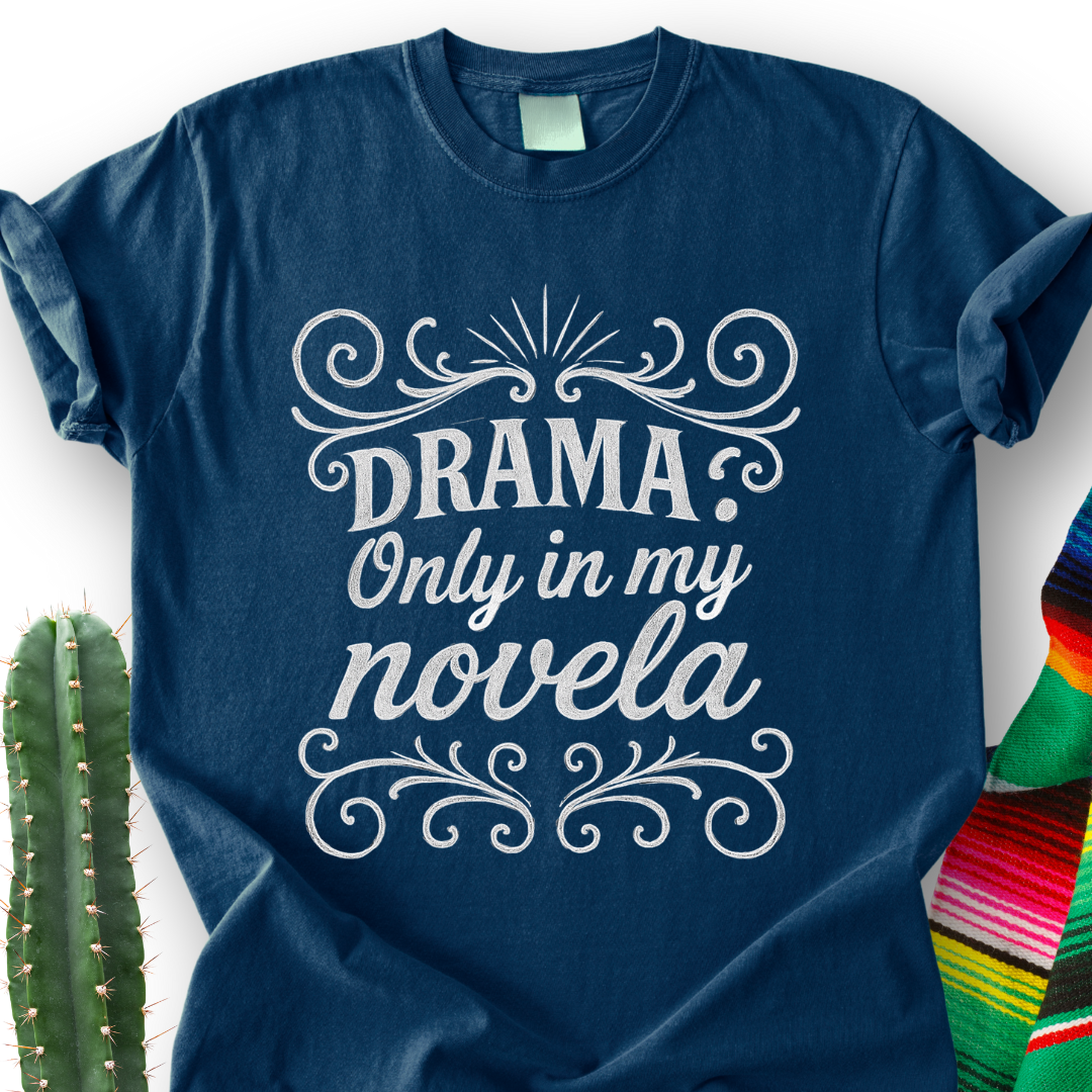Drama Only in My Novela  T-Shirt