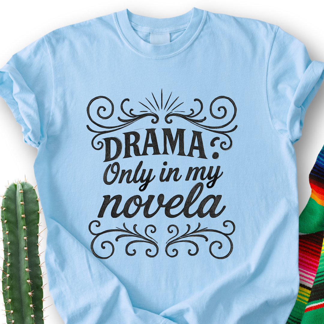 Drama Only in My Novela  T-Shirt