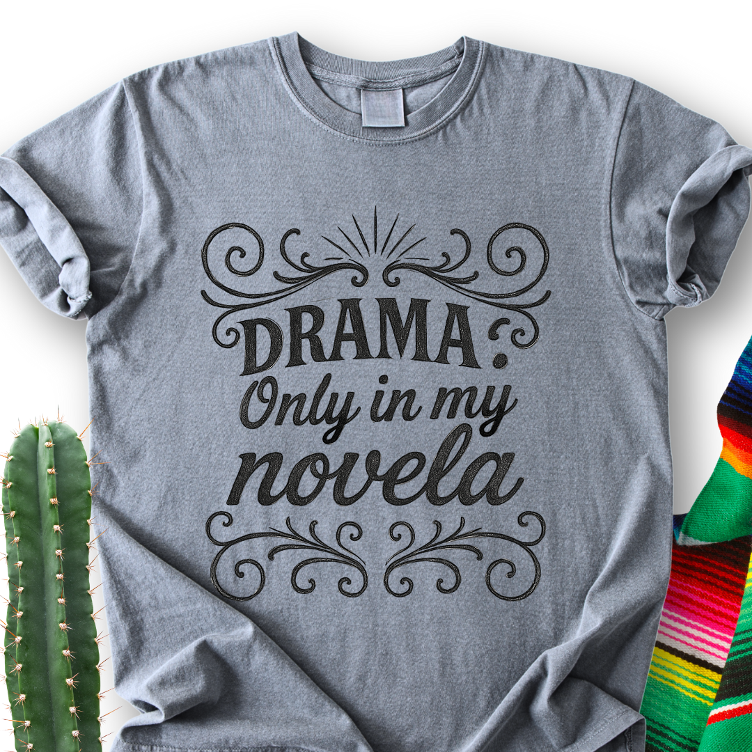 Drama Only in My Novela  T-Shirt