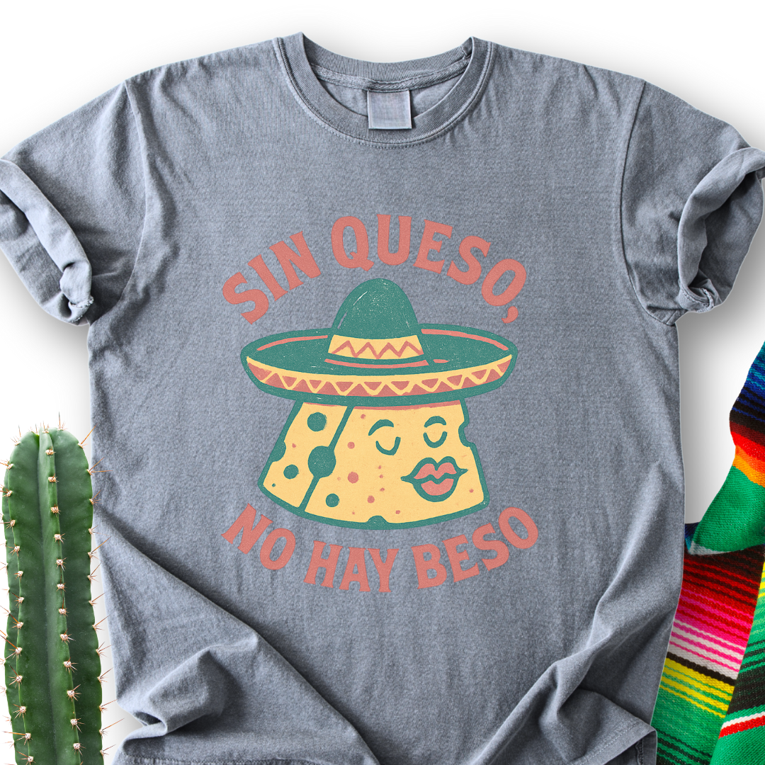 Sin Queso, No Hay Beso T-shirt