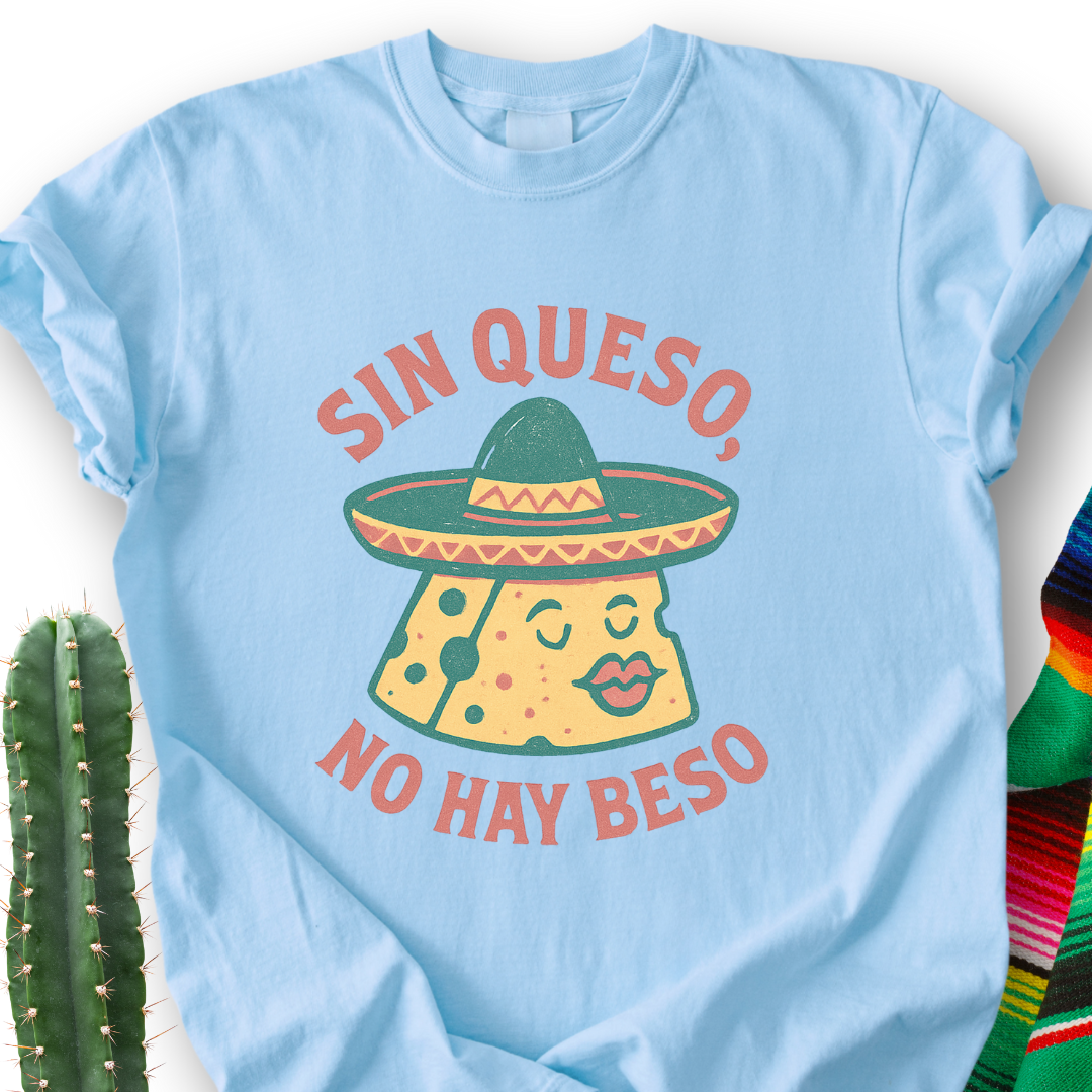 Sin Queso, No Hay Beso T-shirt