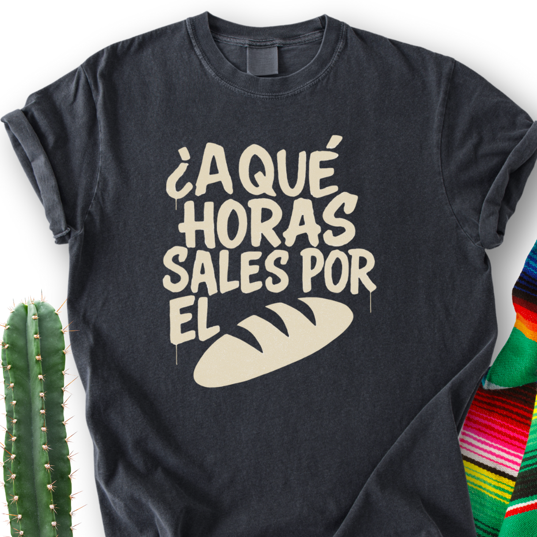 A Que Horas Sales Por El Pan T-shirt