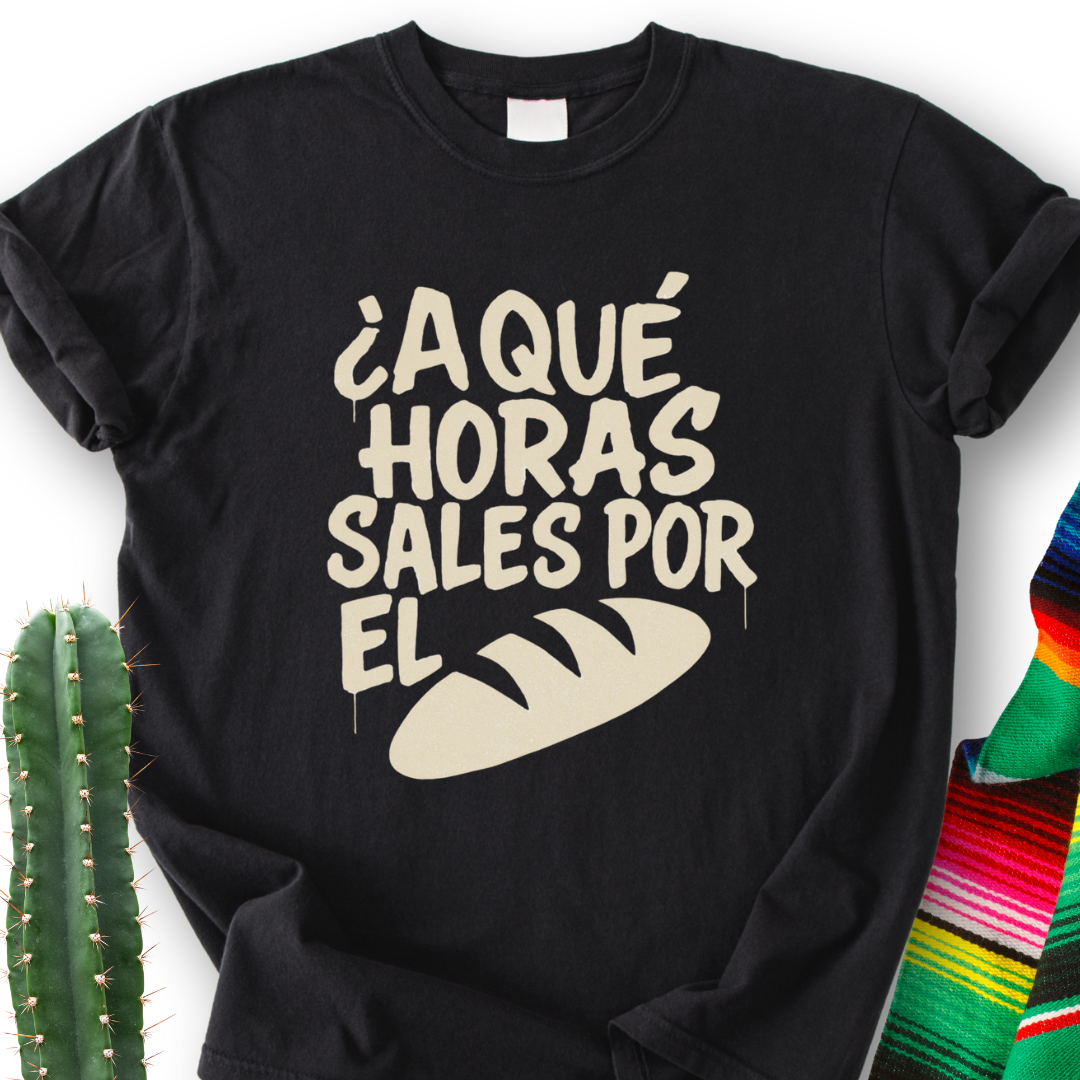 A Que Horas Sales Por El Pan T-shirt