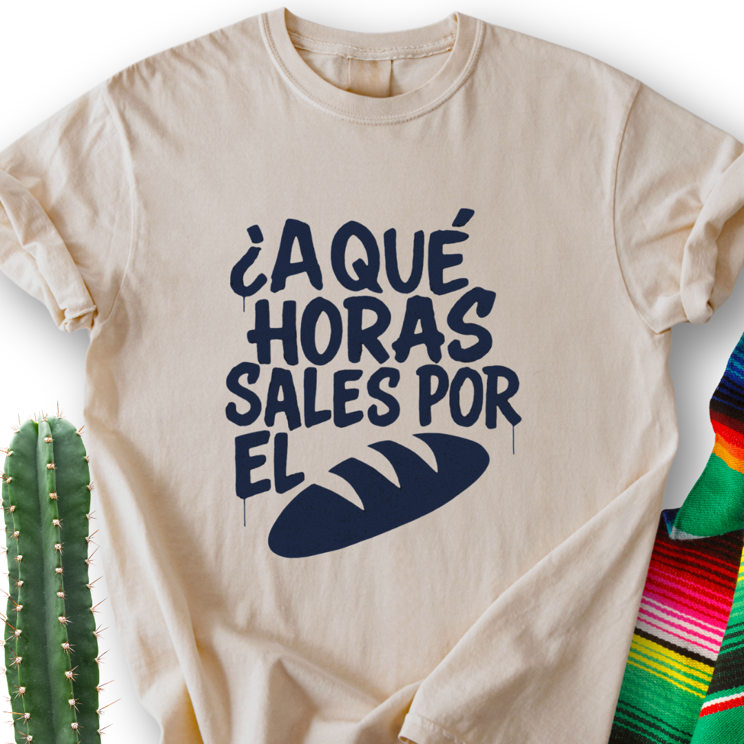 A Que Horas Sales Por El Pan T-shirt