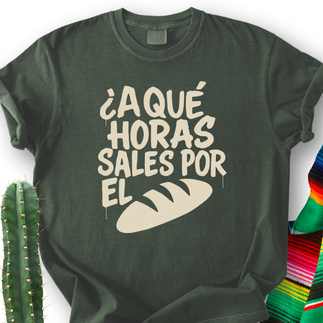 A Que Horas Sales Por El Pan T-shirt