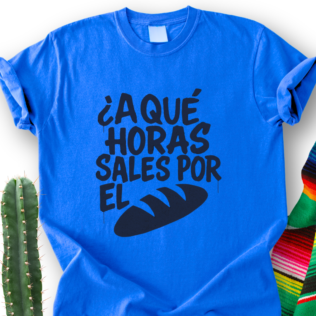 A Que Horas Sales Por El Pan T-shirt