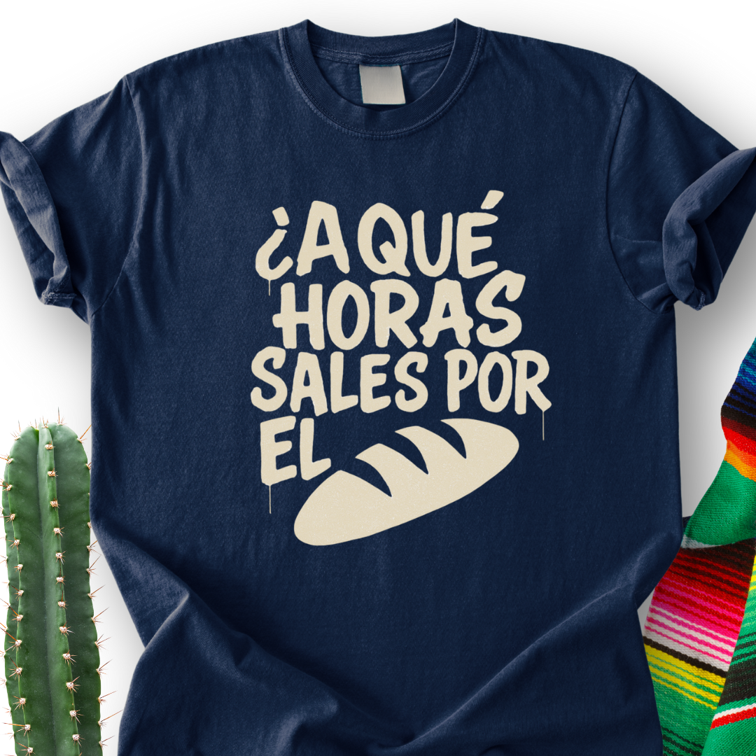 A Que Horas Sales Por El Pan T-shirt