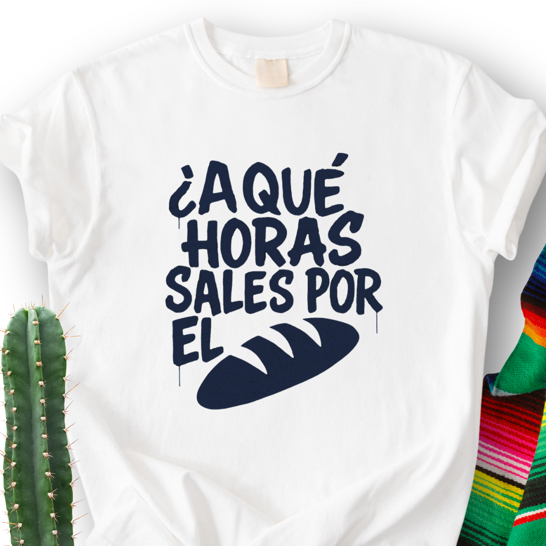 A Que Horas Sales Por El Pan T-shirt