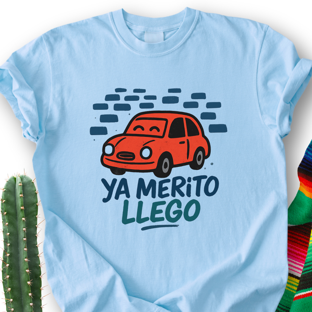 Ya Merito Llego T-shirt