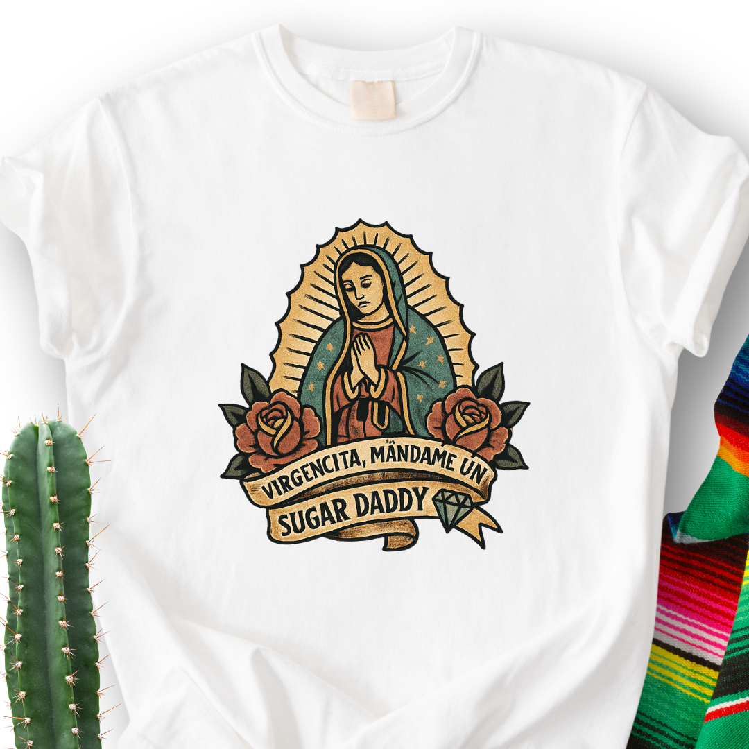 Virgencita Give me A Suggar T-shirt