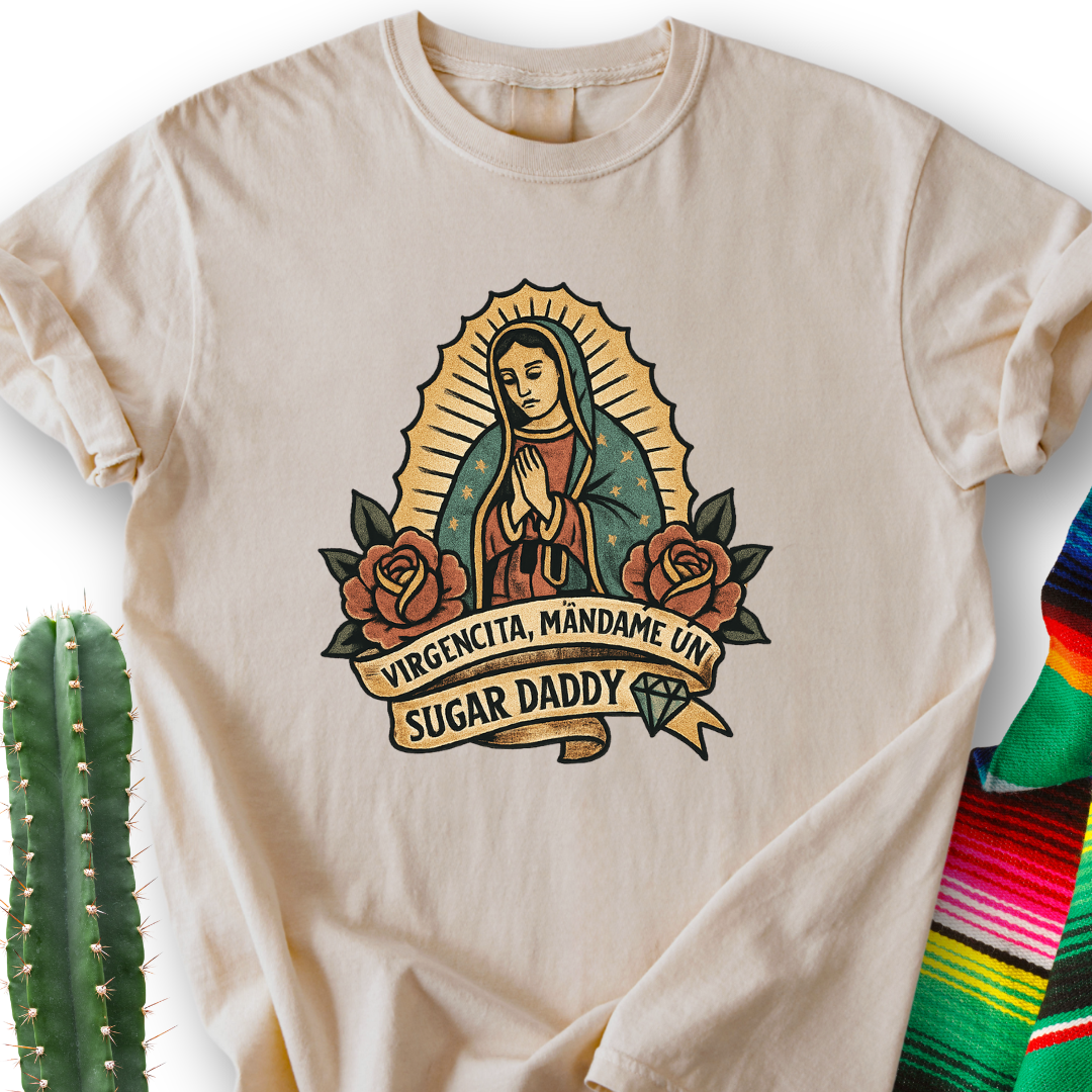Virgencita Give me A Suggar T-shirt