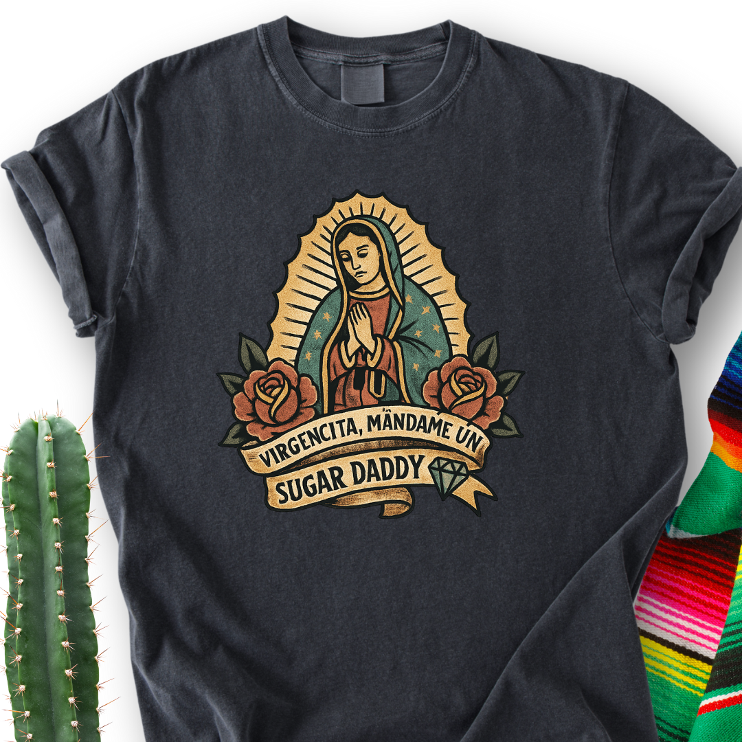 Virgencita Give me A Suggar T-shirt